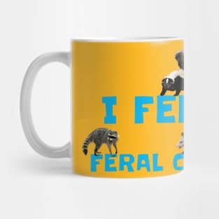 I FEED FERAL CATS Mug